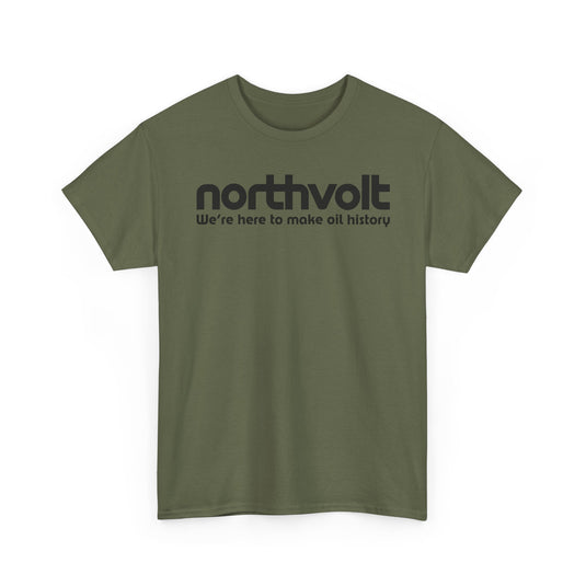 Northvolt Defunct Battery Company T-Shirt We're Here To Make Oil History Tee