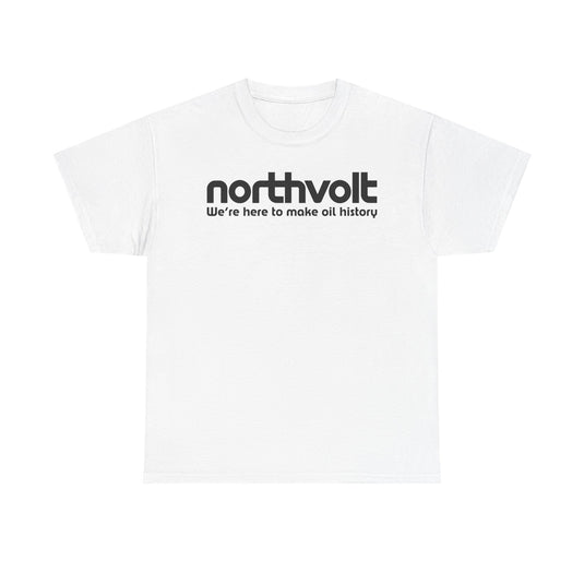Northvolt Defunct Battery Company T-Shirt We're Here To Make Oil History Tee