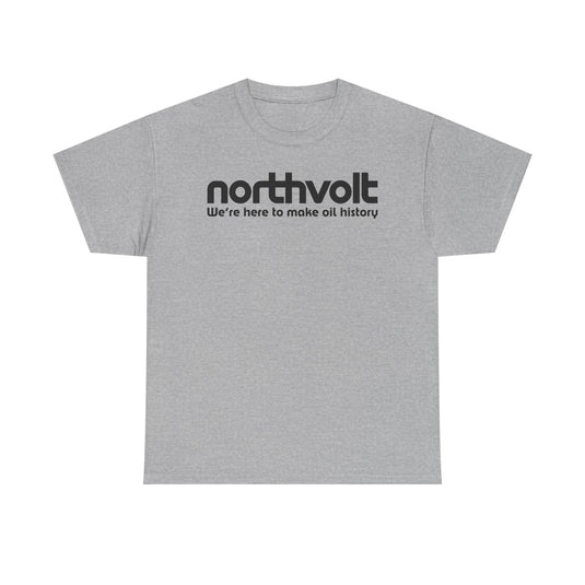 Northvolt Defunct Battery Company T-Shirt We're Here To Make Oil History Tee