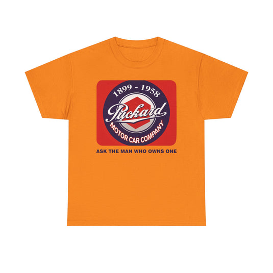 Packard Motor Car Company 1899-1958 Ask The Man Who Owns One T-shirt