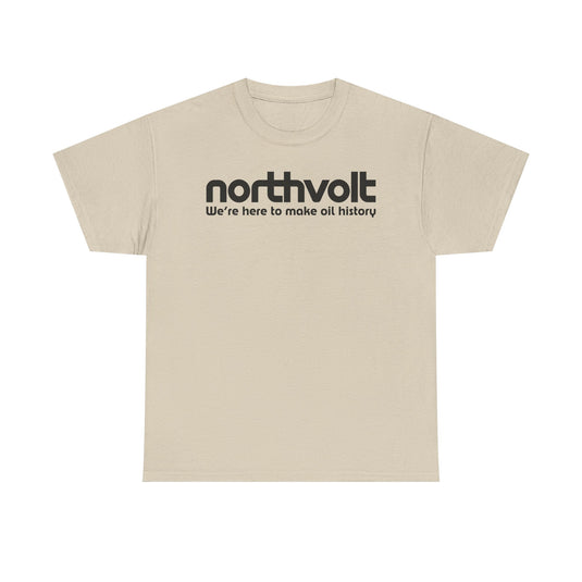 Northvolt Defunct Battery Company T-Shirt We're Here To Make Oil History Tee