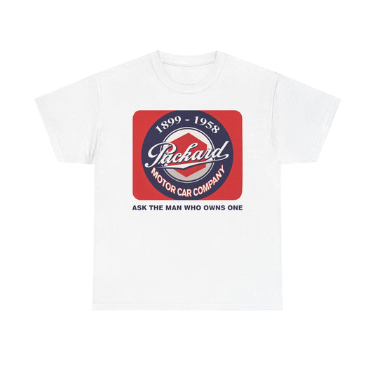 Packard Motor Car Company 1899-1958 Ask The Man Who Owns One T-shirt
