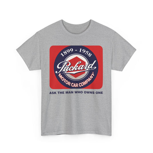 Packard Motor Car Company 1899-1958 Ask The Man Who Owns One T-shirt