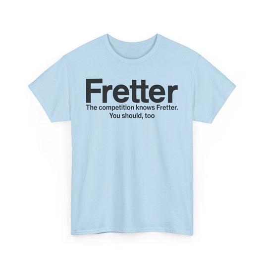 Fretter Competition Knows You Should Too Electronics T-Shirt
