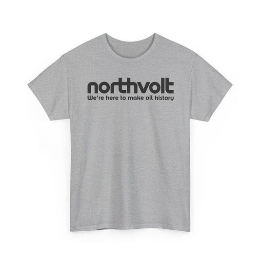 Northvolt Defunct Battery Company T-Shirt We're Here To Make Oil History Tee