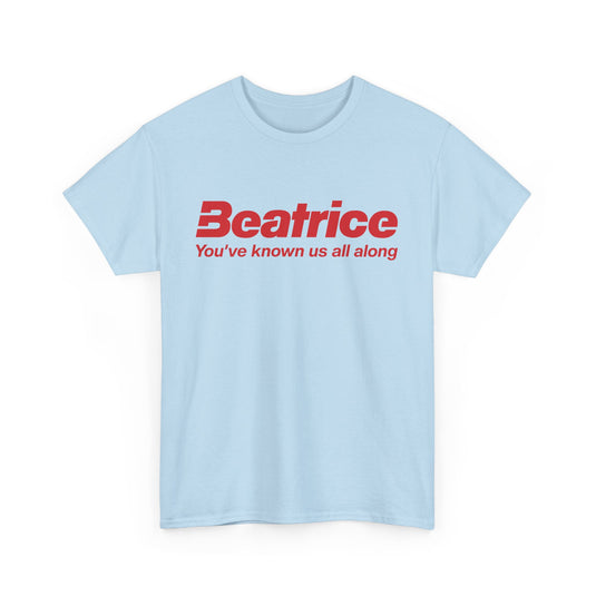 Beatrice T-Shirt - Youve Known Us All Along - Defunct Food Company