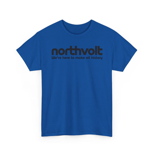 Northvolt Defunct Battery Company T-Shirt We're Here To Make Oil History Tee