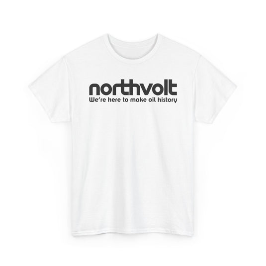 Northvolt Defunct Battery Company T-Shirt We're Here To Make Oil History Tee