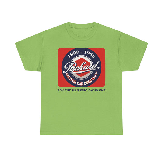 Packard Motor Car Company 1899-1958 Ask The Man Who Owns One T-shirt