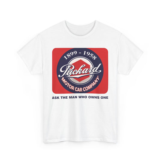 Packard Motor Car Company 1899-1958 Ask The Man Who Owns One T-shirt