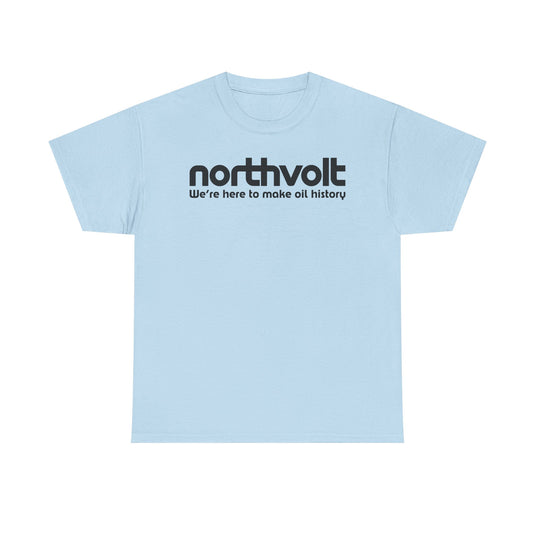 Northvolt Defunct Battery Company T-Shirt We're Here To Make Oil History Tee